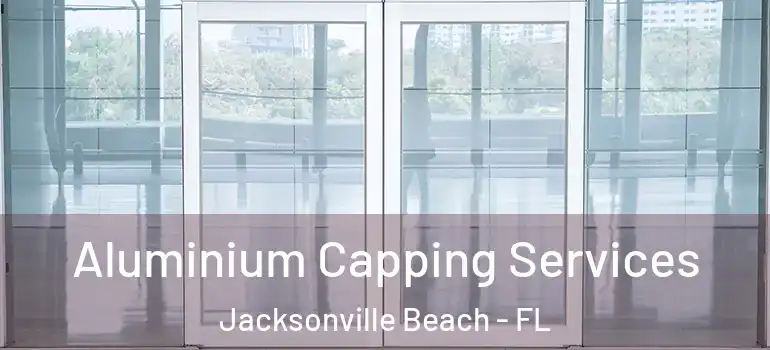 Aluminium Capping Services Jacksonville Beach - FL