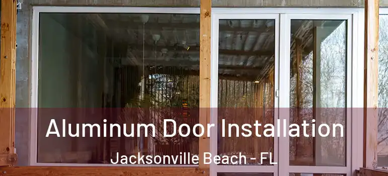 Aluminum Door Installation Jacksonville Beach - FL