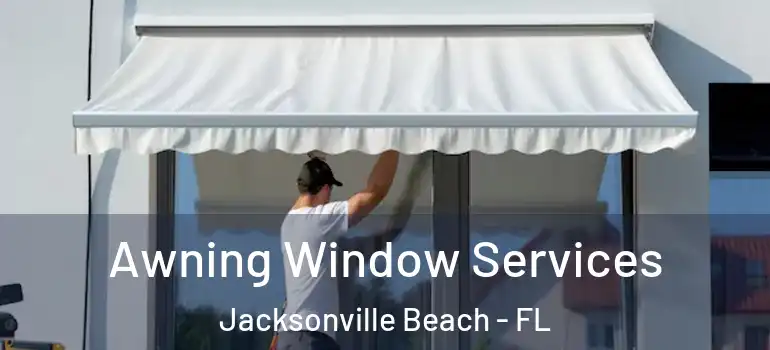 Awning Window Services Jacksonville Beach - FL