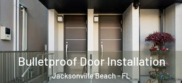 Bulletproof Door Installation Jacksonville Beach - FL