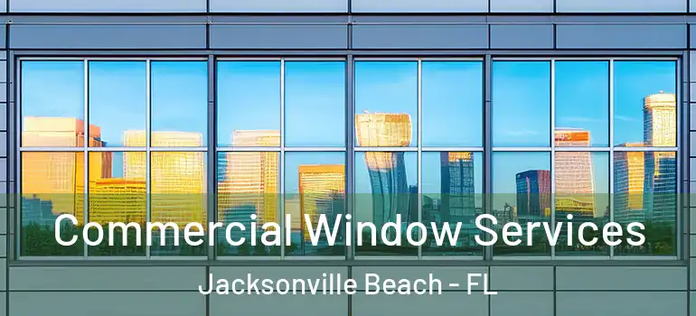 Commercial Window Services Jacksonville Beach - FL