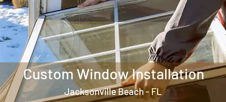 Custom Window Installation Jacksonville Beach - FL