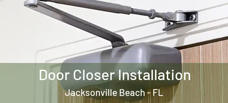 Door Closer Installation Jacksonville Beach - FL