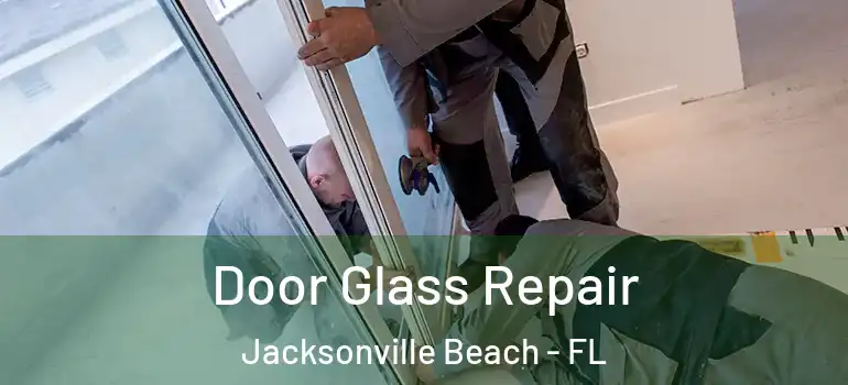 Door Glass Repair Jacksonville Beach - FL