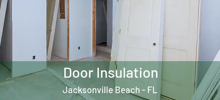 Door Insulation Jacksonville Beach - FL