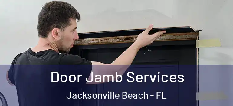 Door Jamb Services Jacksonville Beach - FL