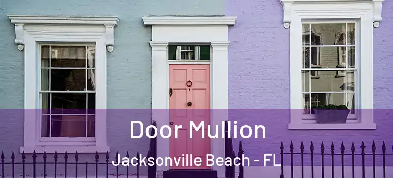 Door Mullion Jacksonville Beach - FL