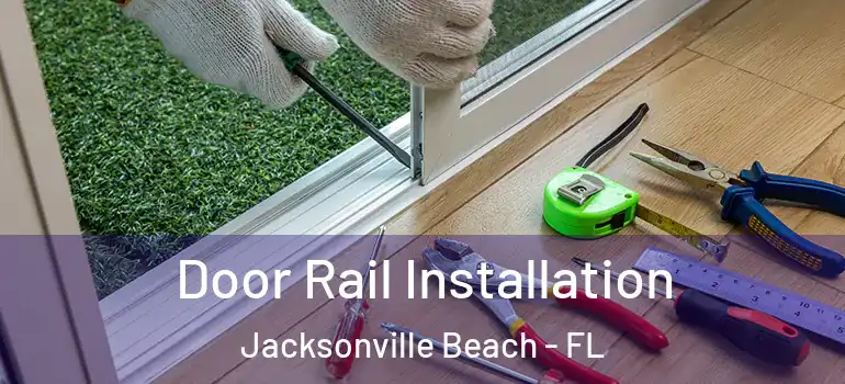 Door Rail Installation Jacksonville Beach - FL