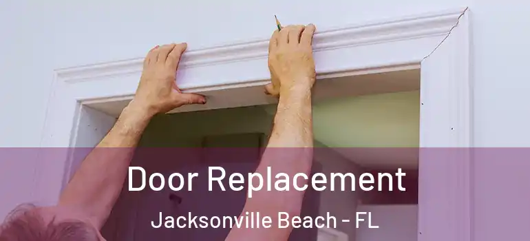 Door Replacement Jacksonville Beach - FL