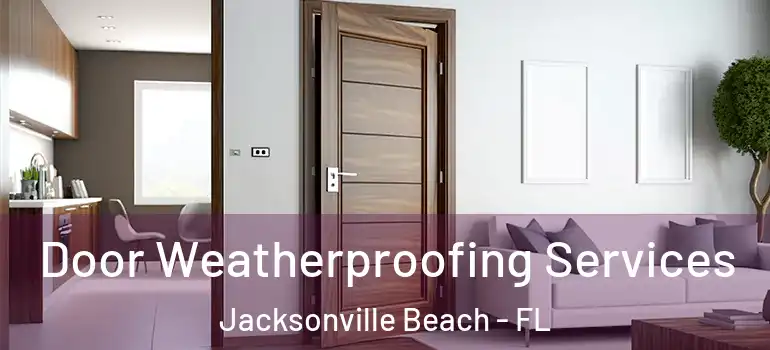 Door Weatherproofing Services Jacksonville Beach - FL