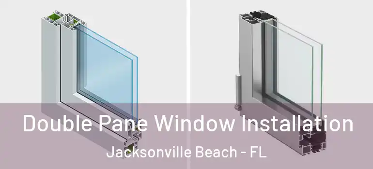 Double Pane Window Installation Jacksonville Beach - FL