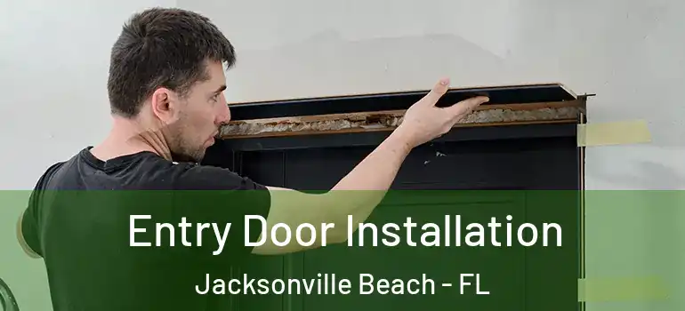 Entry Door Installation Jacksonville Beach - FL