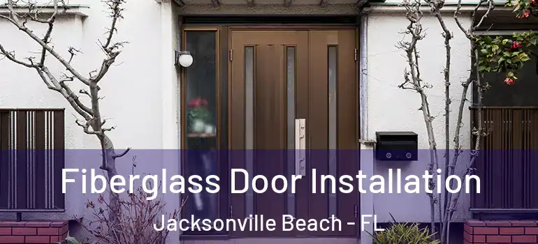 Fiberglass Door Installation Jacksonville Beach - FL