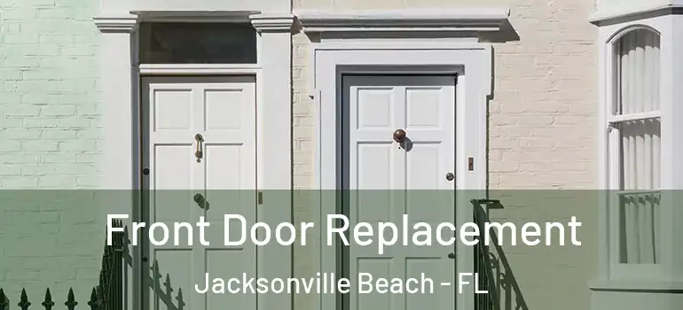 Front Door Replacement Jacksonville Beach - FL