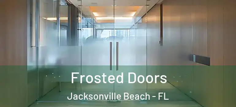 Frosted Doors Jacksonville Beach - FL