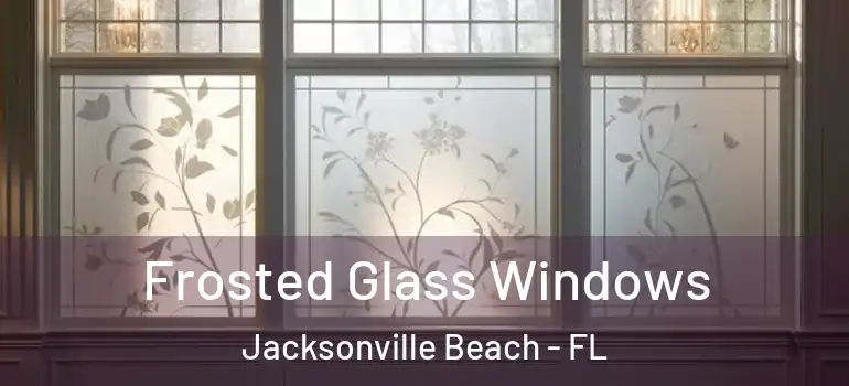 Frosted Glass Windows Jacksonville Beach - FL