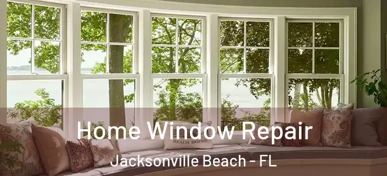 Home Window Repair Jacksonville Beach - FL
