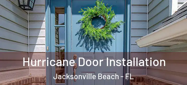 Hurricane Door Installation Jacksonville Beach - FL