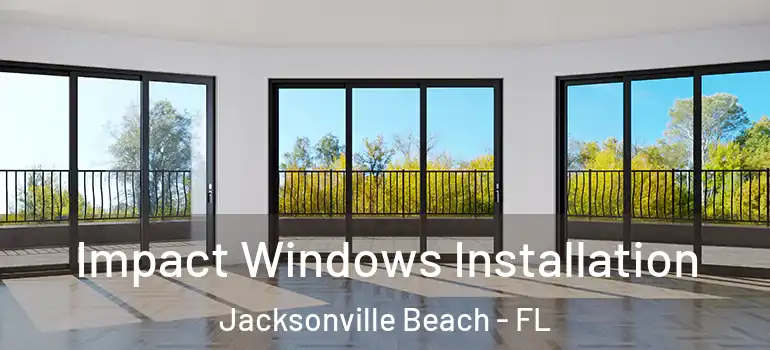 Impact Windows Installation Jacksonville Beach - FL