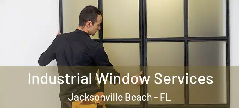 Industrial Window Services Jacksonville Beach - FL