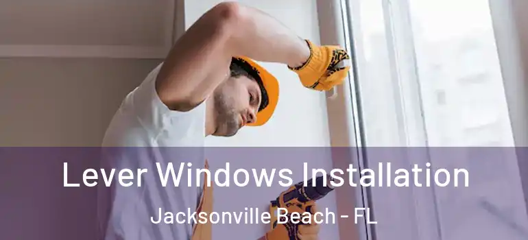 Lever Windows Installation Jacksonville Beach - FL