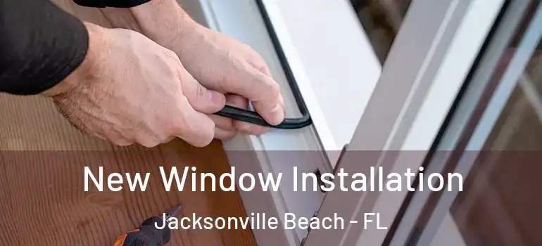 New Window Installation Jacksonville Beach - FL