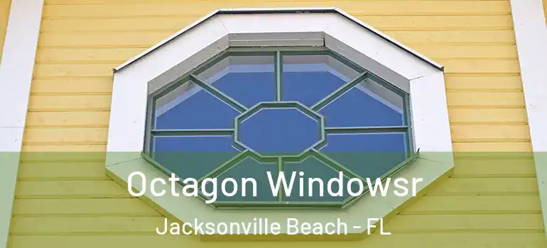 Octagon Windowsr Jacksonville Beach - FL