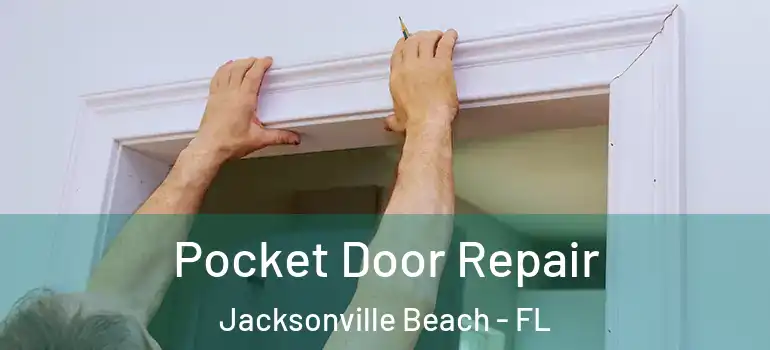 Pocket Door Repair Jacksonville Beach - FL