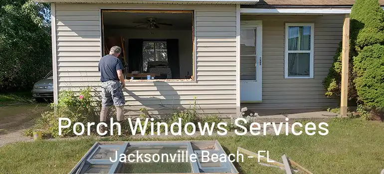 Porch Windows Services Jacksonville Beach - FL