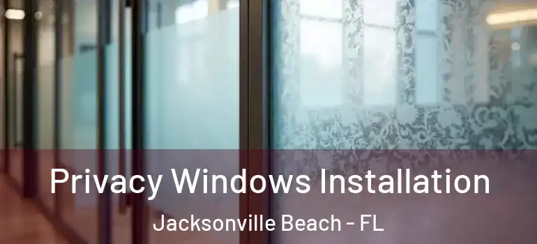 Privacy Windows Installation Jacksonville Beach - FL