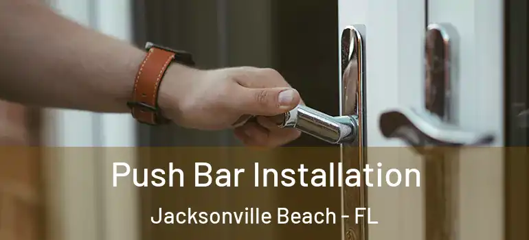 Push Bar Installation Jacksonville Beach - FL