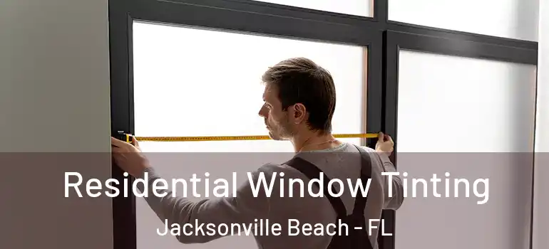Residential Window Tinting Jacksonville Beach - FL