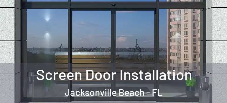 Screen Door Installation Jacksonville Beach - FL