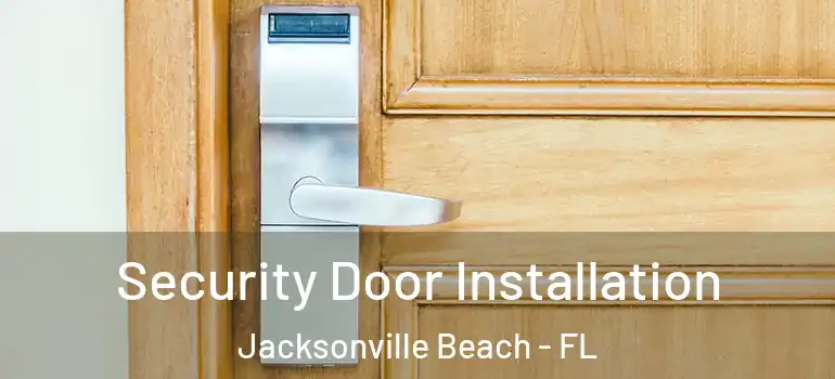 Security Door Installation Jacksonville Beach - FL