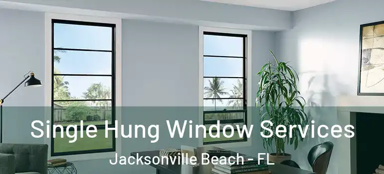 Single Hung Window Services Jacksonville Beach - FL