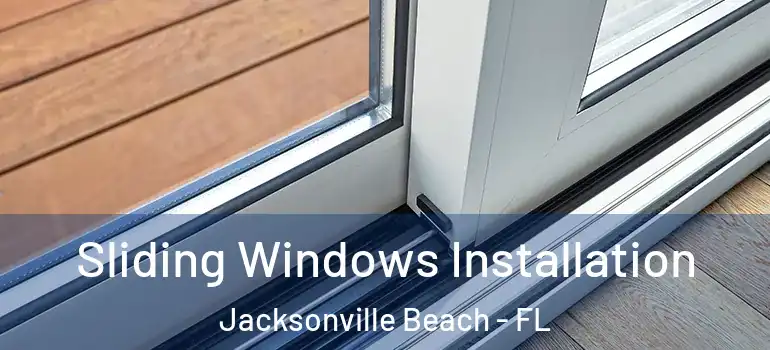 Sliding Windows Installation Jacksonville Beach - FL