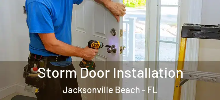 Storm Door Installation Jacksonville Beach - FL