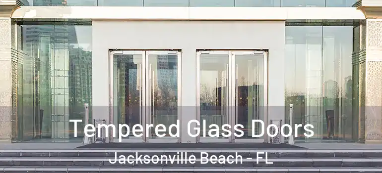 Tempered Glass Doors Jacksonville Beach - FL