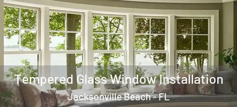 Tempered Glass Window Installation Jacksonville Beach - FL