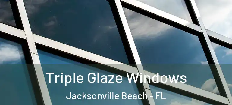 Triple Glaze Windows Jacksonville Beach - FL