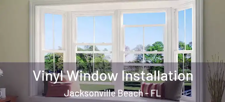 Vinyl Window Installation Jacksonville Beach - FL