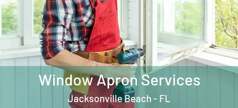 Window Apron Services Jacksonville Beach - FL
