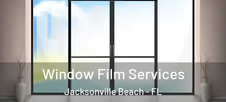 Window Film Services Jacksonville Beach - FL