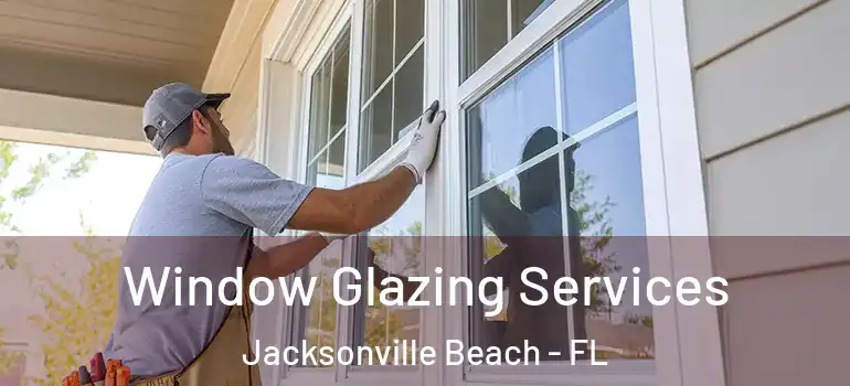 Window Glazing Services Jacksonville Beach - FL