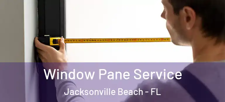 Window Pane Service Jacksonville Beach - FL