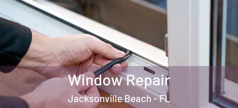 Window Repair Jacksonville Beach - FL