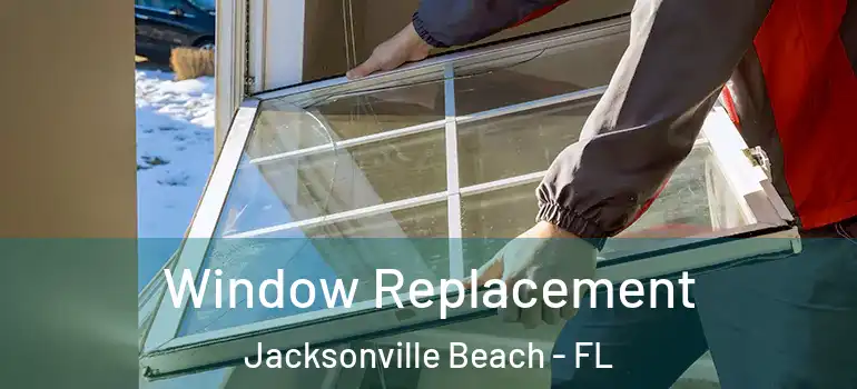 Window Replacement Jacksonville Beach - FL