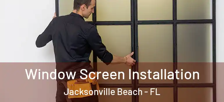 Window Screen Installation Jacksonville Beach - FL