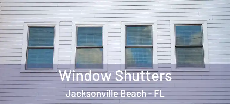 Window Shutters Jacksonville Beach - FL