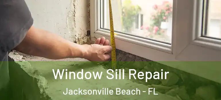 Window Sill Repair Jacksonville Beach - FL